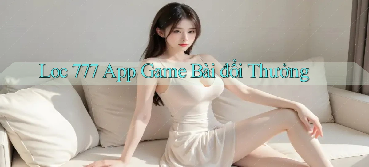 loc 777 app game bài đổi thưởng