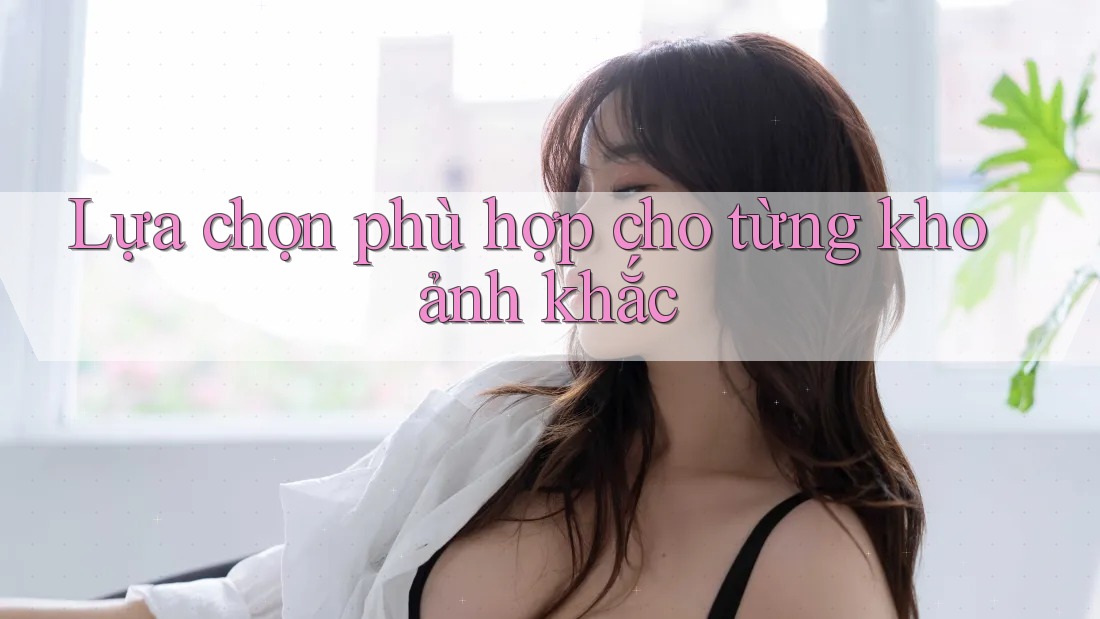 Lựa Chọn Phù Hợp Cho Từng Khoảnh Khắc Lựa Chọn Phù Hợp Cho Từng Khoảnh Khắc