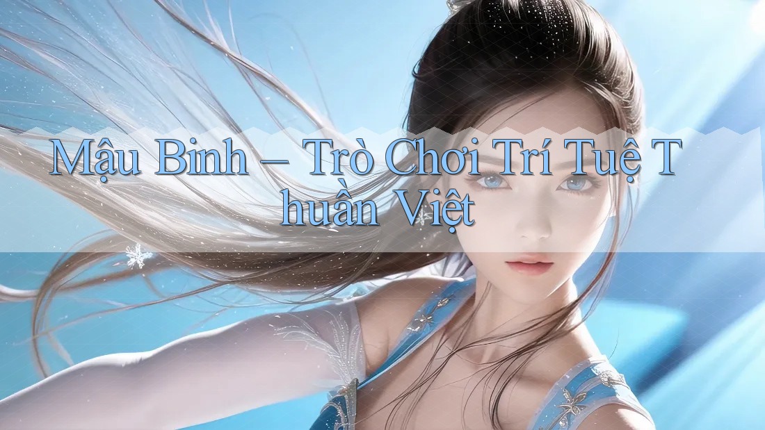 Mậu Binh - Trò Chơi Trí Tuệ Thuần Việt Mậu Binh - Trò Chơi Trí Tuệ Thuần Việt