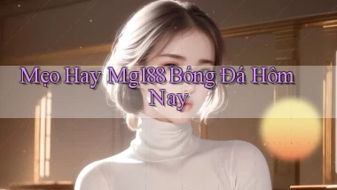 mẹo hay mg188 bóng đá hôm nay