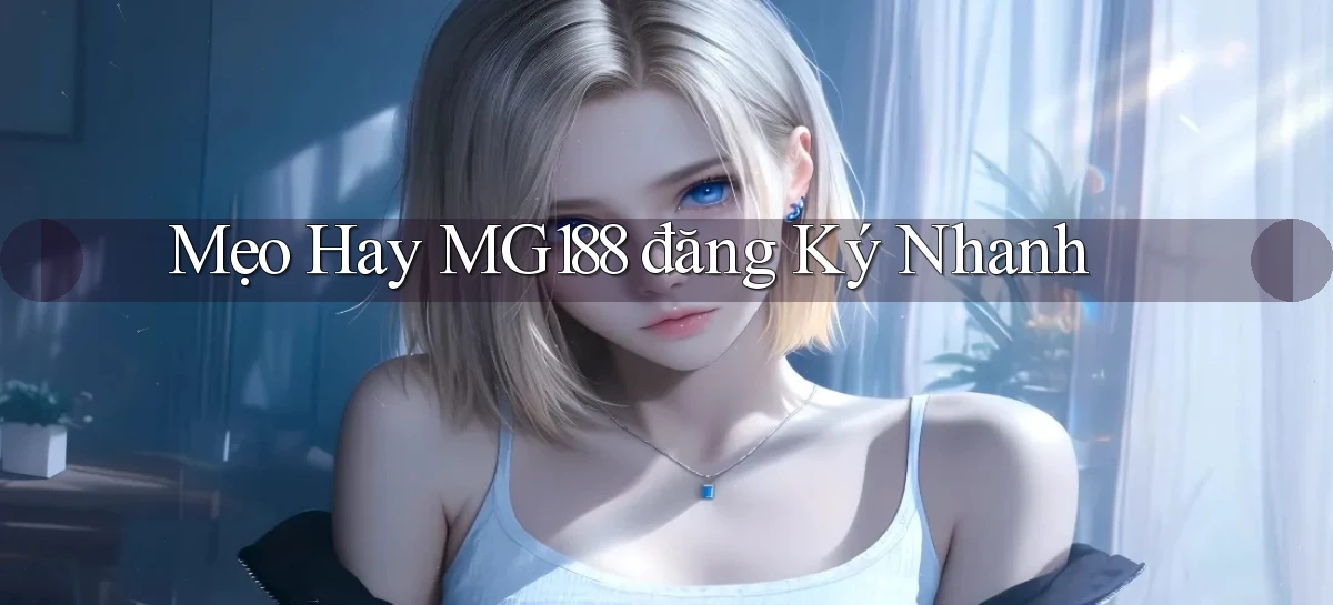 mẹo hay mg188 đăng ký nhanh