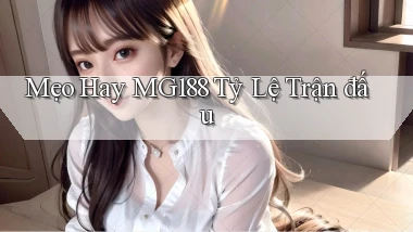 mẹo hay mg188 tỷ lệ trận đấu