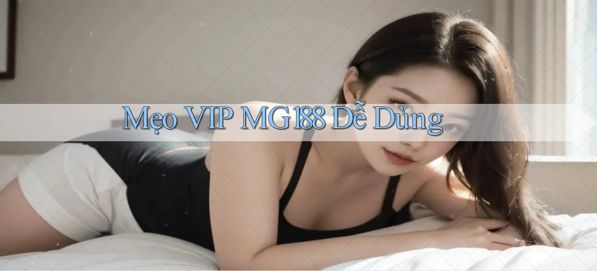 mẹo vip mg188 dễ dùng