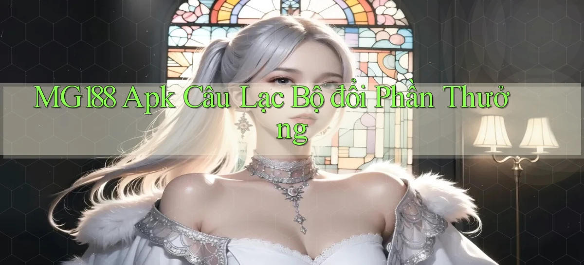 mg188 Apk câu lạc bộ đổi phần thưởng