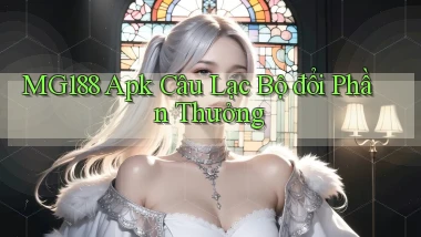 mg188 Apk câu lạc bộ đổi phần thưởng