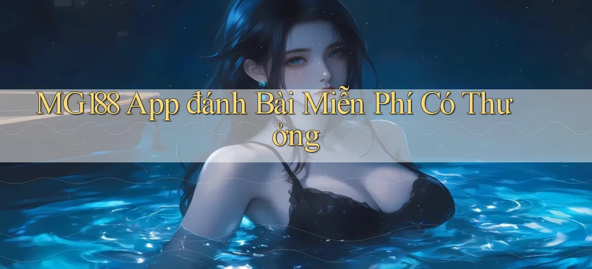 mg188  app đánh bài miễn phí có thưởng