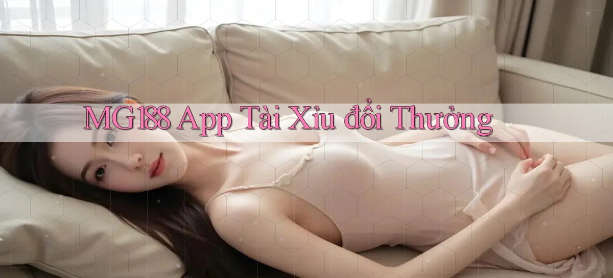 mg188 app tài xỉu đổi thưởng