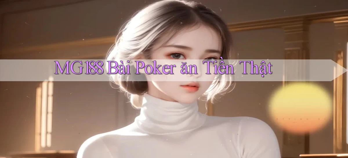 mg188 bài poker ăn tiền thật