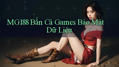 mg188  bắn cá games bảo mật dữ liệu