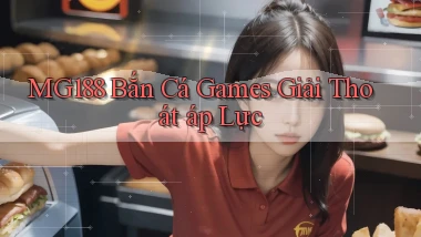 mg188  bắn cá games giải thoát áp lực