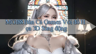 mg188  bắn cá games với đồ họa 3d sống động