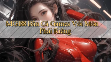 mg188  bắn cá games với môn phái riêng