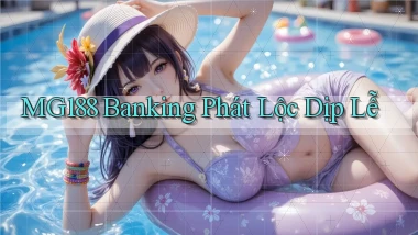 mg188 banking phát lộc dịp lễ