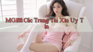 mg188 các trang tài xỉu uy tín