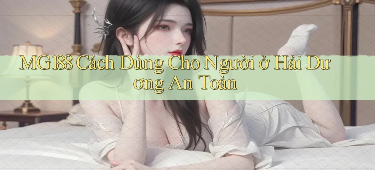 mg188 cách dùng cho người ở Hải Dương an toàn