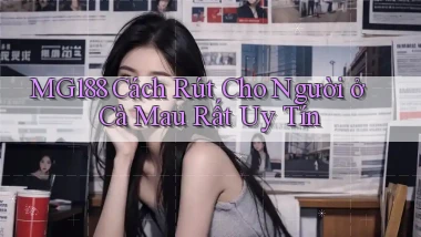 mg188 cách rút cho người ở Cà Mau rất uy tín