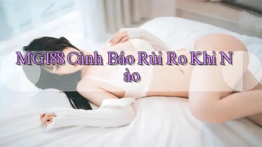 mg188 cảnh báo rủi ro khi nào