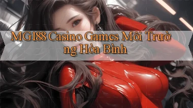 mg188  casino games môi trường hòa bình