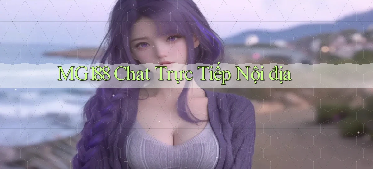 mg188 chat trực tiếp nội địa
