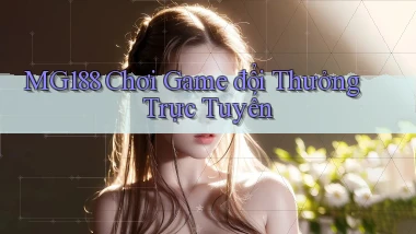 mg188 chơi game đổi thưởng trực tuyến