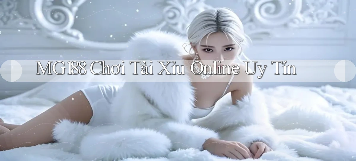 mg188 chơi tài xỉu online uy tín