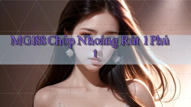 mg188 chớp nhoáng rút 1 phút