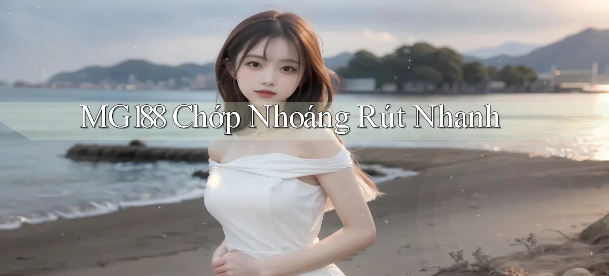 mg188 chớp nhoáng rút nhanh