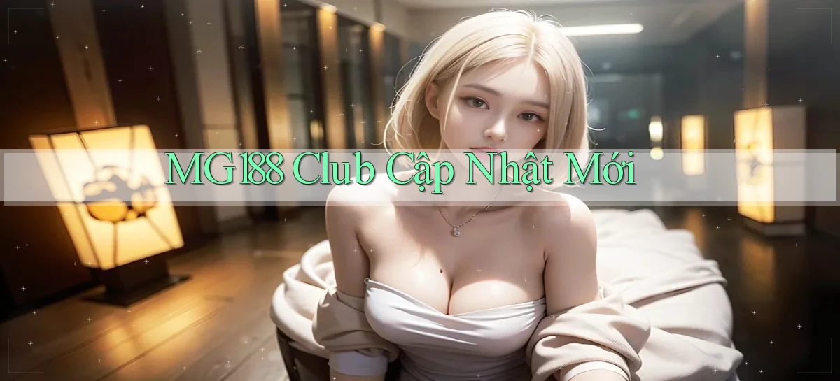 mg188 club cập nhật mới