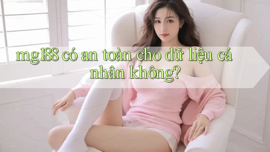 mg188 có an toàn cho dữ liệu cá nhân không? mg188 có an toàn cho dữ liệu cá nhân không?