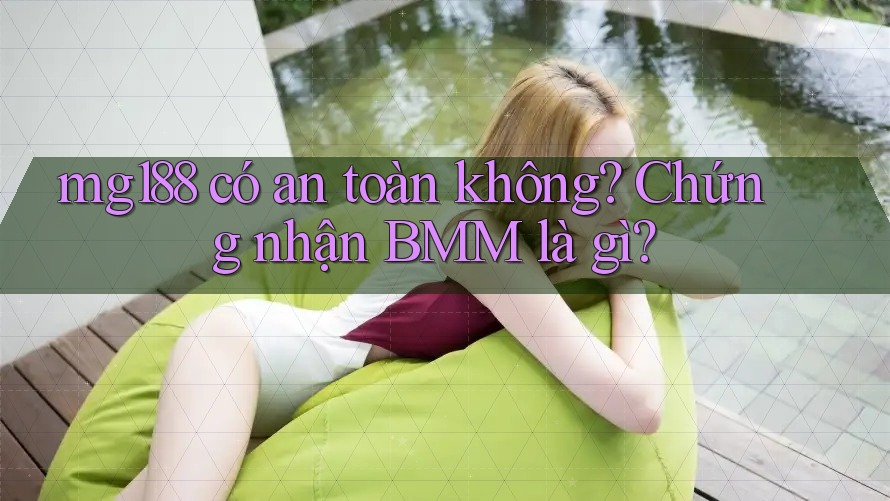 mg188 có an toàn không? Chứng nhận BMM là gì?