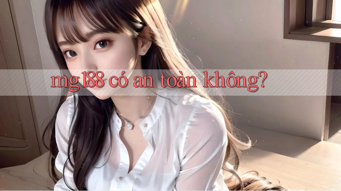 mg188 có an toàn không? mg188 có an toàn không?