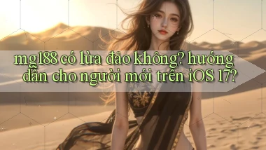 mg188 có lừa đảo không hướng dẫn cho người mới trên iOS 17