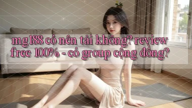 mg188 có nên tải không review free 100%   có group cộng đồng