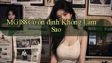 mg188 có ổn định không làm sao