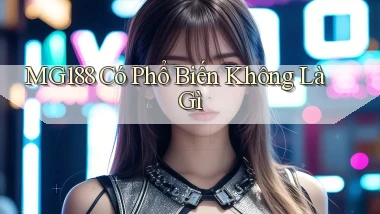 mg188 có phổ biến không là gì