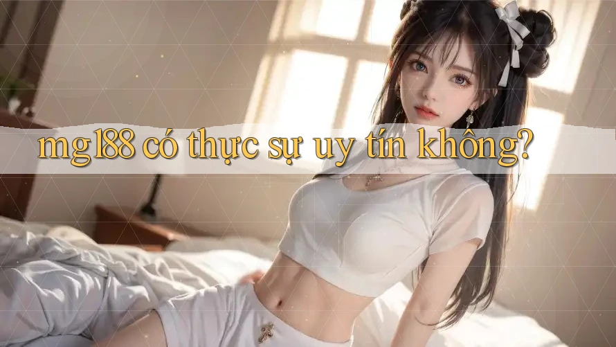 mg188 có thực sự uy tín không? mg188 có thực sự uy tín không?