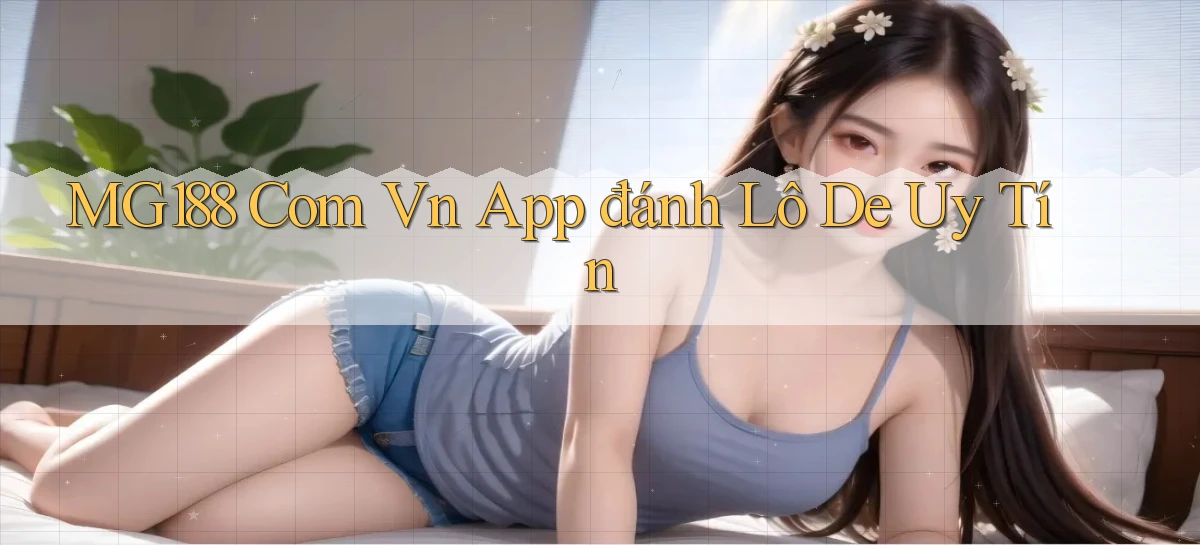 mg188 com vn app đánh lô de uy tín