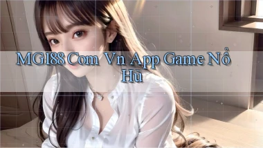 mg188 com vn app game nổ hũ