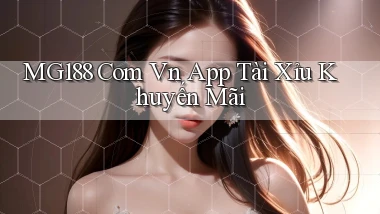 mg188 com vn app tài xỉu khuyến mãi