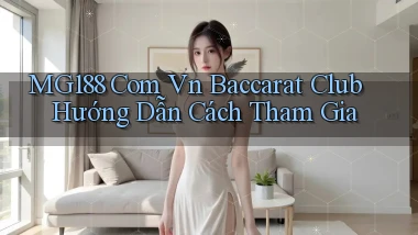 mg188 com vn baccarat club hướng dẫn cách tham gia