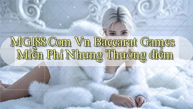mg188 com vn baccarat games miễn phí nhưng thưởng điểm