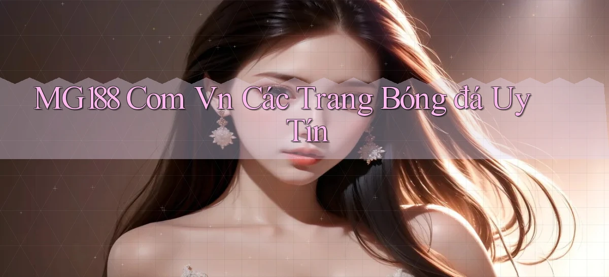 mg188 com vn các trang bóng đá uy tín