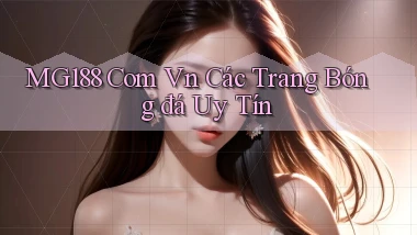 mg188 com vn các trang bóng đá uy tín