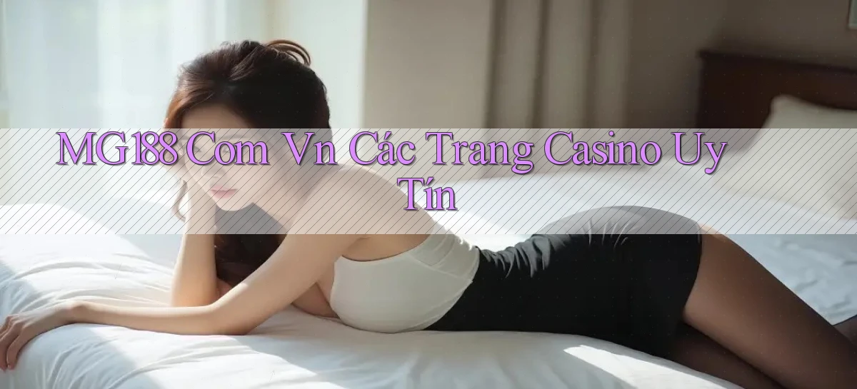 mg188 com vn các trang casino uy tín