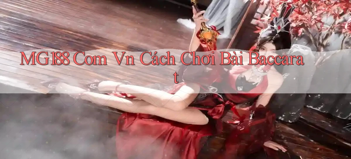 mg188 com vn cách chơi bài baccarat