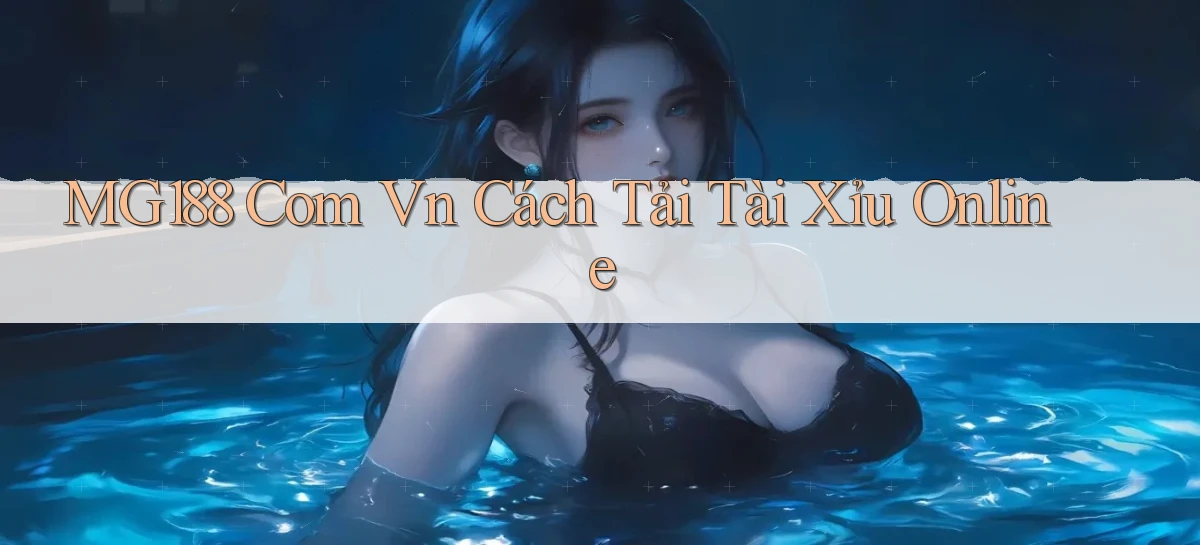 mg188 com vn cách tải tài xỉu online
