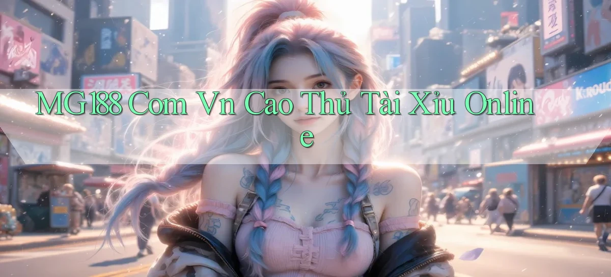 mg188 com vn cao thủ tài xỉu online