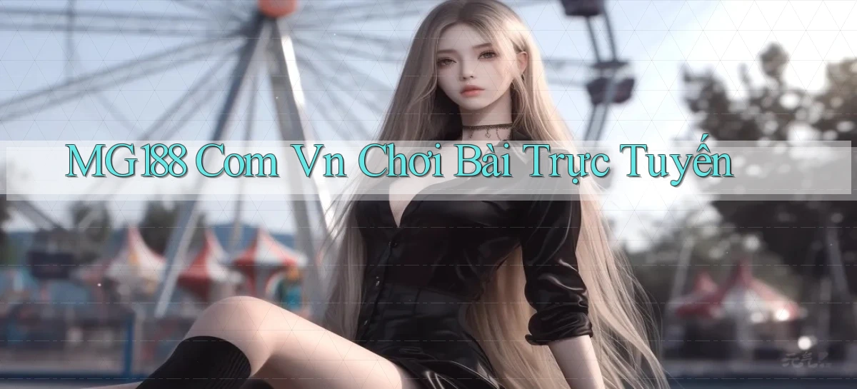 mg188 com vn chơi bài trực tuyến