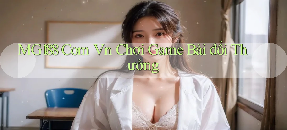 mg188 com vn chơi game bài đổi thưởng