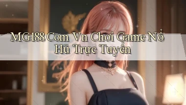 mg188 com vn chơi game nổ hũ trực tuyến